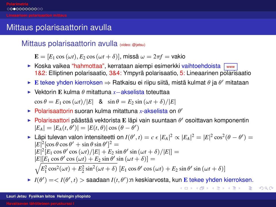 sin θ = E 2 sin (ωt + δ)/ E Polarisaattorin suoran kulma mitattuna x-akselista on θ Polarisaattori päästää vektorista E läpi vain suuntaan θ osoittavan komponentin E A = E A (t, θ ) = E(t, θ) cos (θ