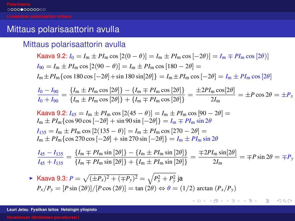 [ 2θ] = I m ± PI m cos [2θ] I 0 I 90 {Im ± PIm cos [2θ]} {Im PIm cos [2θ]} ±2PIm cos[2θ] = = = ±P cos 2θ = ±P x I 0 + I 90 {I m ± PI m cos [2θ]} + {I m PI m cos [2θ]} 2I m 2: I 45 = I m ± PI m cos