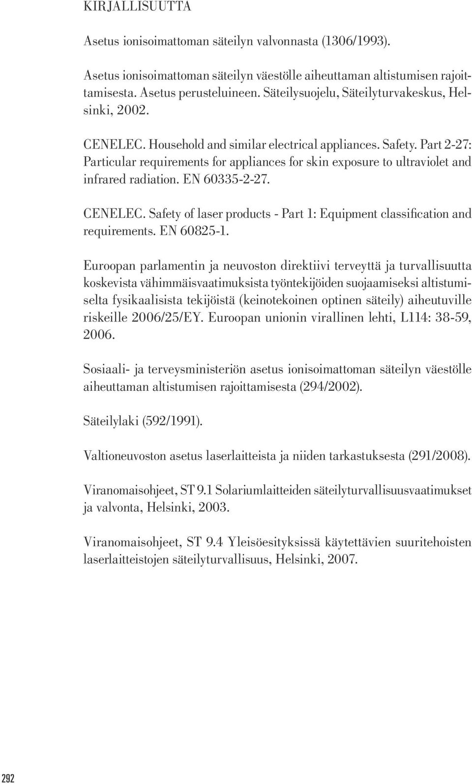 Part 2-27: Particular requirements for appliances for skin exposure to ultraviolet and infrared radiation. EN 60335-2-27. CENELEC.