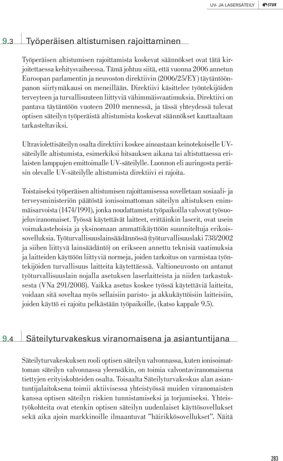 Direktiivi käsittelee työntekijöiden terveyteen ja turvallisuuteen liittyviä vähimmäisvaatimuksia.