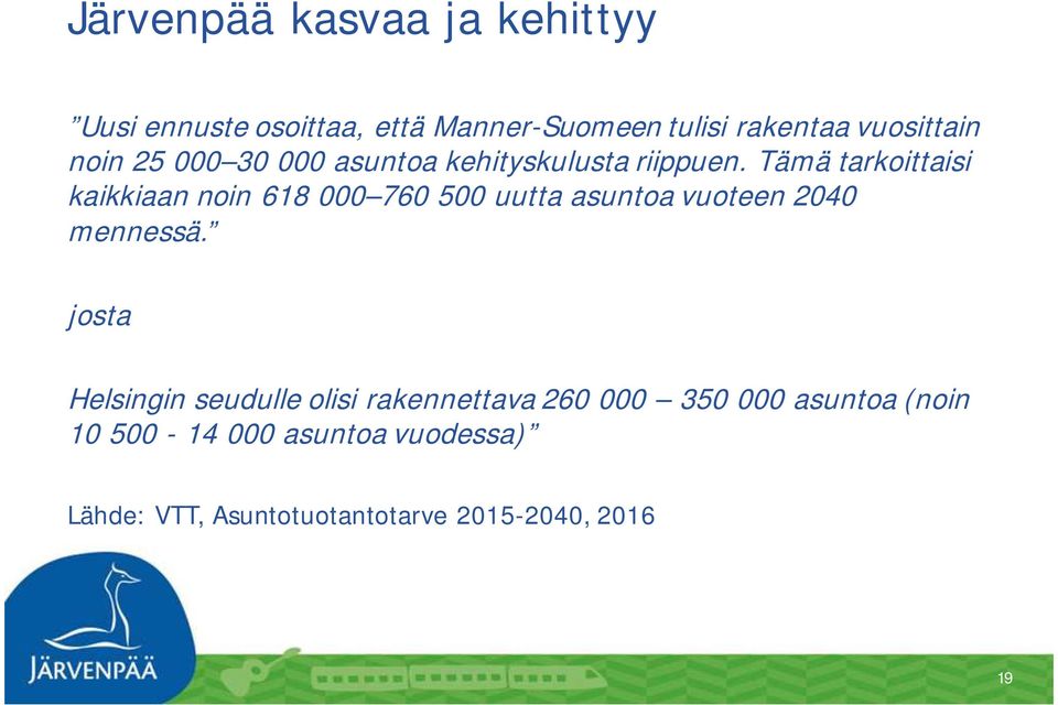 Tämä tarkoittaisi kaikkiaan noin 618 000 760 500 uutta asuntoa vuoteen 2040 mennessä.