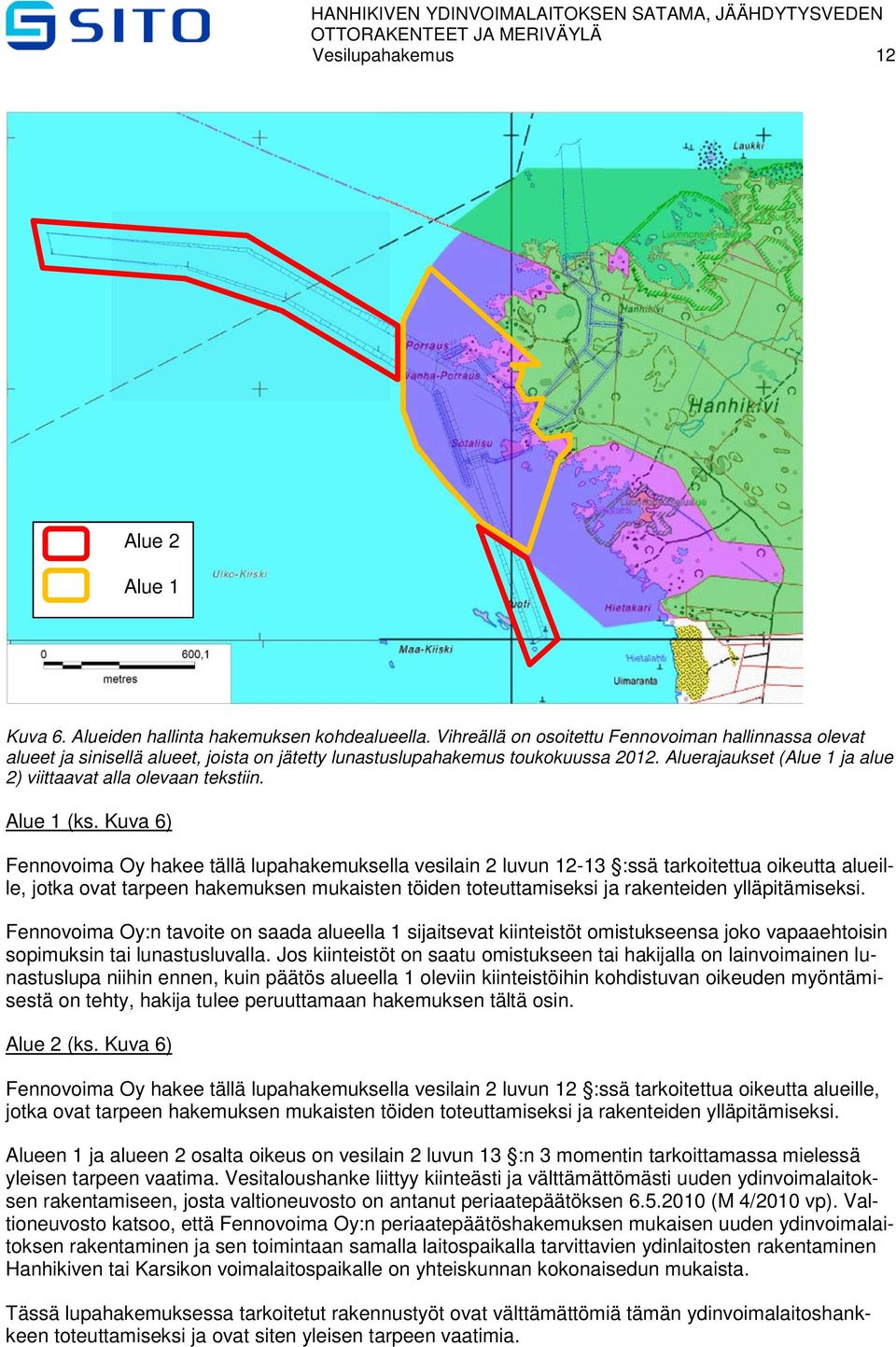 Aluerajaukset (Alue 1 ja alue 2) viittaavat alla olevaan tekstiin. Alue 1 (ks.