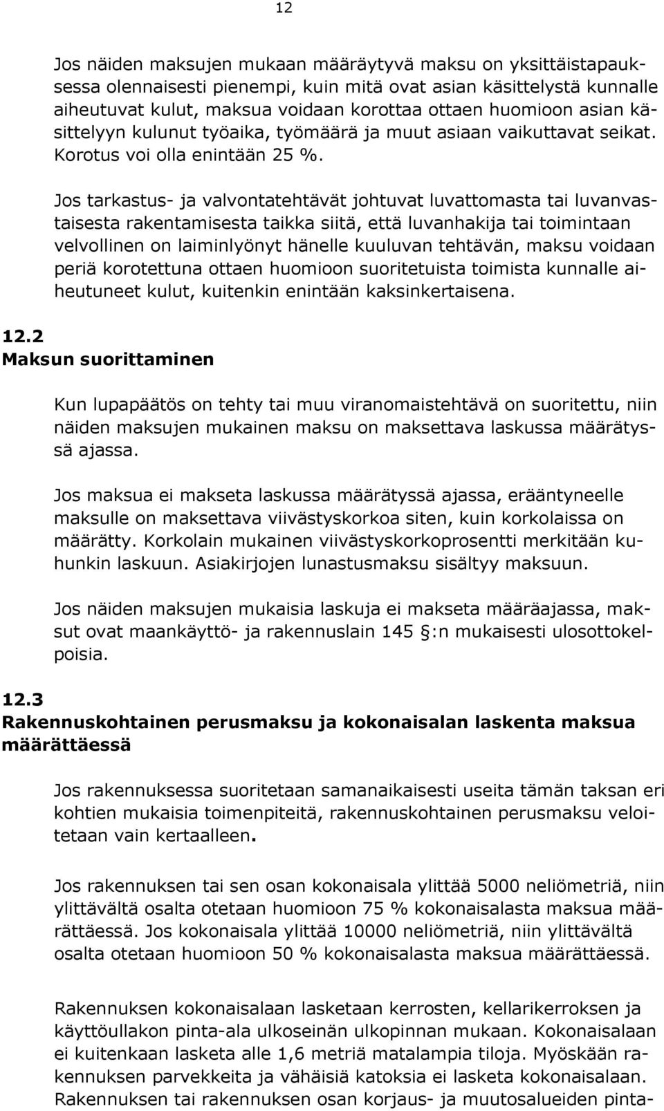 Jos tarkastus- ja valvontatehtävät johtuvat luvattomasta tai luvanvastaisesta rakentamisesta taikka siitä, että luvanhakija tai toimintaan velvollinen on laiminlyönyt hänelle kuuluvan tehtävän,