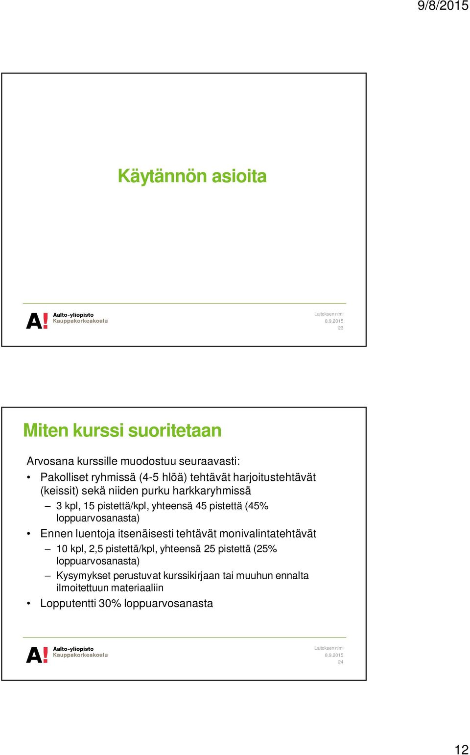 loppuarvosanasta) Ennen luentoja itsenäisesti tehtävät monivalintatehtävät 10 kpl, 2,5 pistettä/kpl, yhteensä 25 pistettä