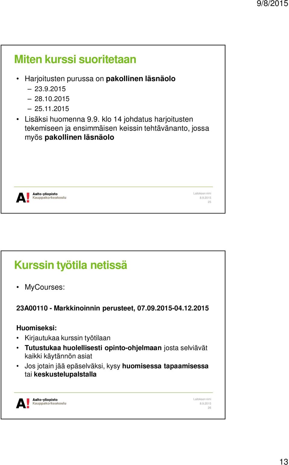 9. klo 14 johdatus harjoitusten tekemiseen ja ensimmäisen keissin tehtävänanto, jossa myös pakollinen läsnäolo 25 Kurssin työtila