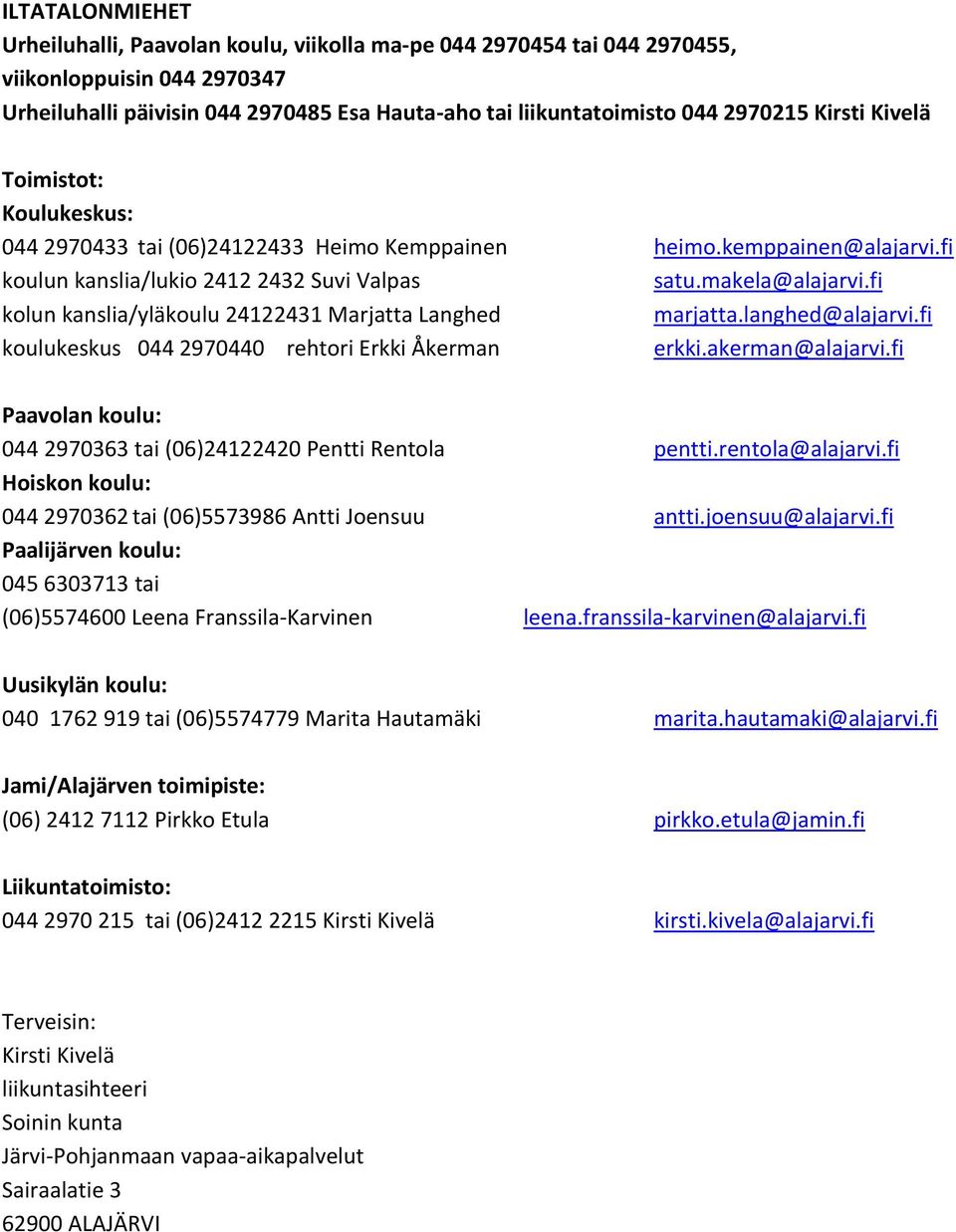 fi kolun kanslia/yläkoulu 24122431 Marjatta Langhed marjatta.langhed@alajarvi.fi koulukeskus 044 2970440 rehtori Erkki Åkerman erkki.akerman@alajarvi.