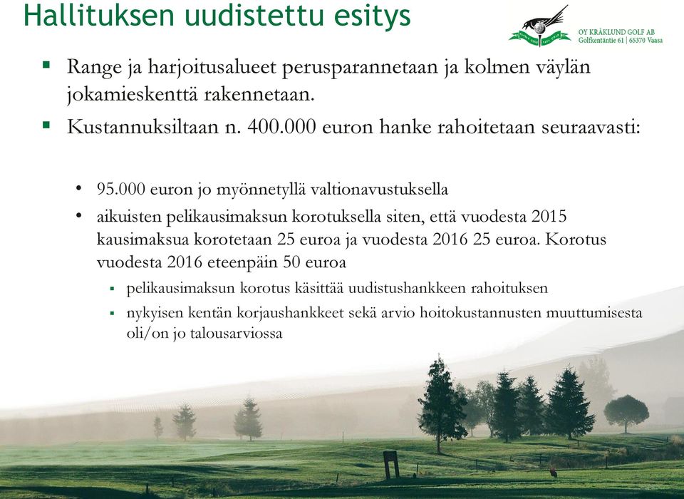 000 euron jo myönnetyllä valtionavustuksella aikuisten pelikausimaksun korotuksella siten, että vuodesta 2015 kausimaksua korotetaan 25