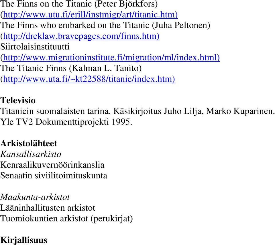 fi/~kt22588/titanic/index.htm) Televisio Titanicin suomalaisten tarina. Käsikirjoitus Juho Lilja, Marko Kuparinen. Yle TV2 Dokumenttiprojekti 1995.