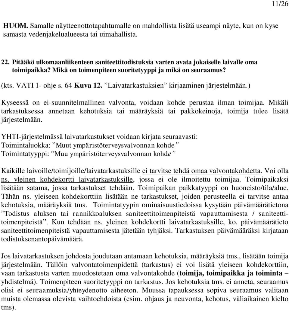 Laivatarkastuksien kirjaaminen järjestelmään.) Kyseessä on ei-suunnitelmallinen valvonta, voidaan kohde perustaa ilman toimijaa.