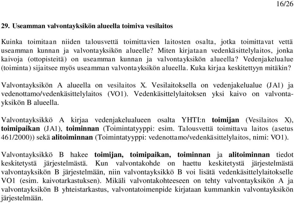 Kuka kirjaa keskitettyyn mitäkin? Valvontayksikön A alueella on vesilaitos X. Vesilaitoksella on vedenjakelualue (JA1) ja vedenottamo/vedenkäsittelylaitos (VO1).