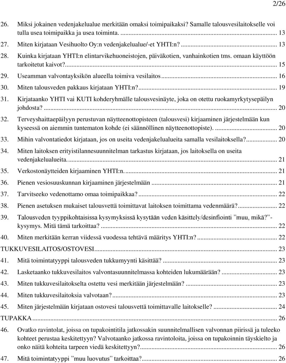 Useamman valvontayksikön alueella toimiva vesilaitos... 16 30. Miten talousveden pakkaus kirjataan YHTI:n?... 19 31.