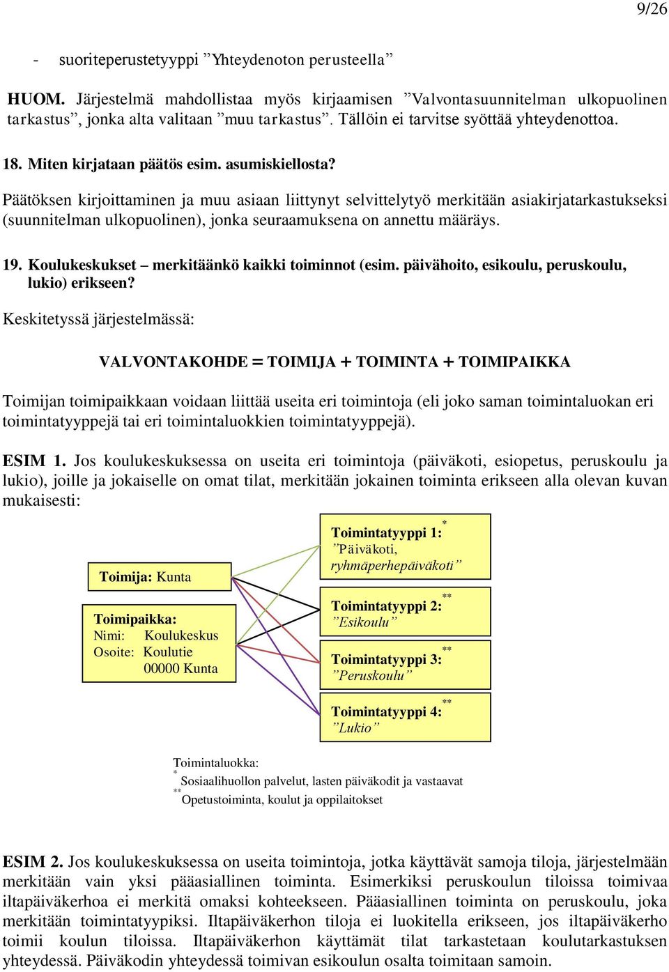 Päätöksen kirjoittaminen ja muu asiaan liittynyt selvittelytyö merkitään asiakirjatarkastukseksi (suunnitelman ulkopuolinen), jonka seuraamuksena on annettu määräys. 19.