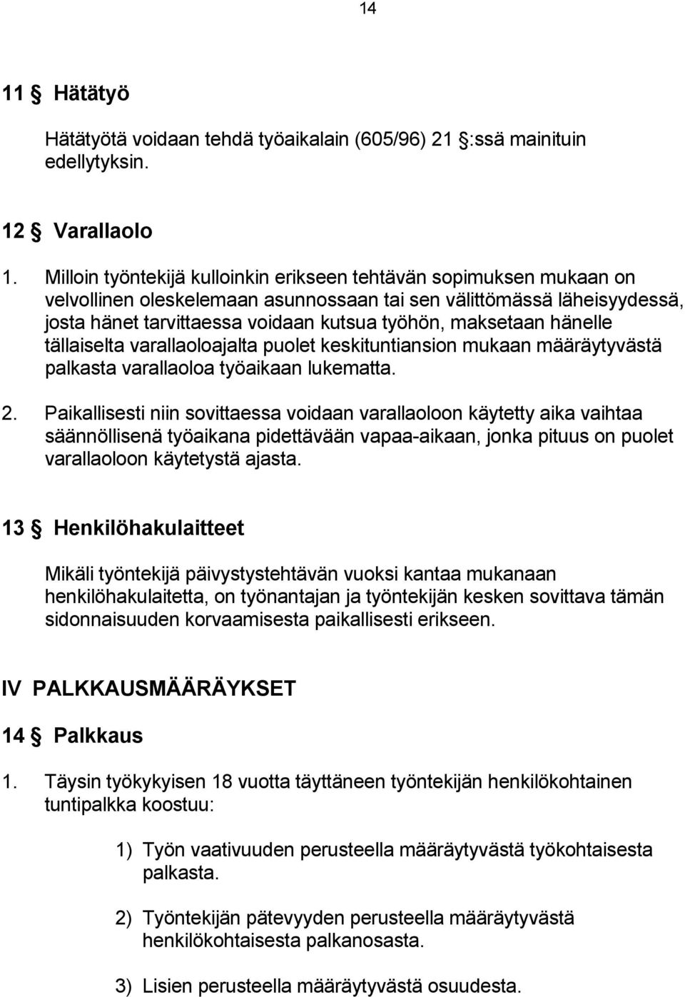 hänelle tällaiselta varallaoloajalta puolet keskituntiansion mukaan määräytyvästä palkasta varallaoloa työaikaan lukematta. 2.