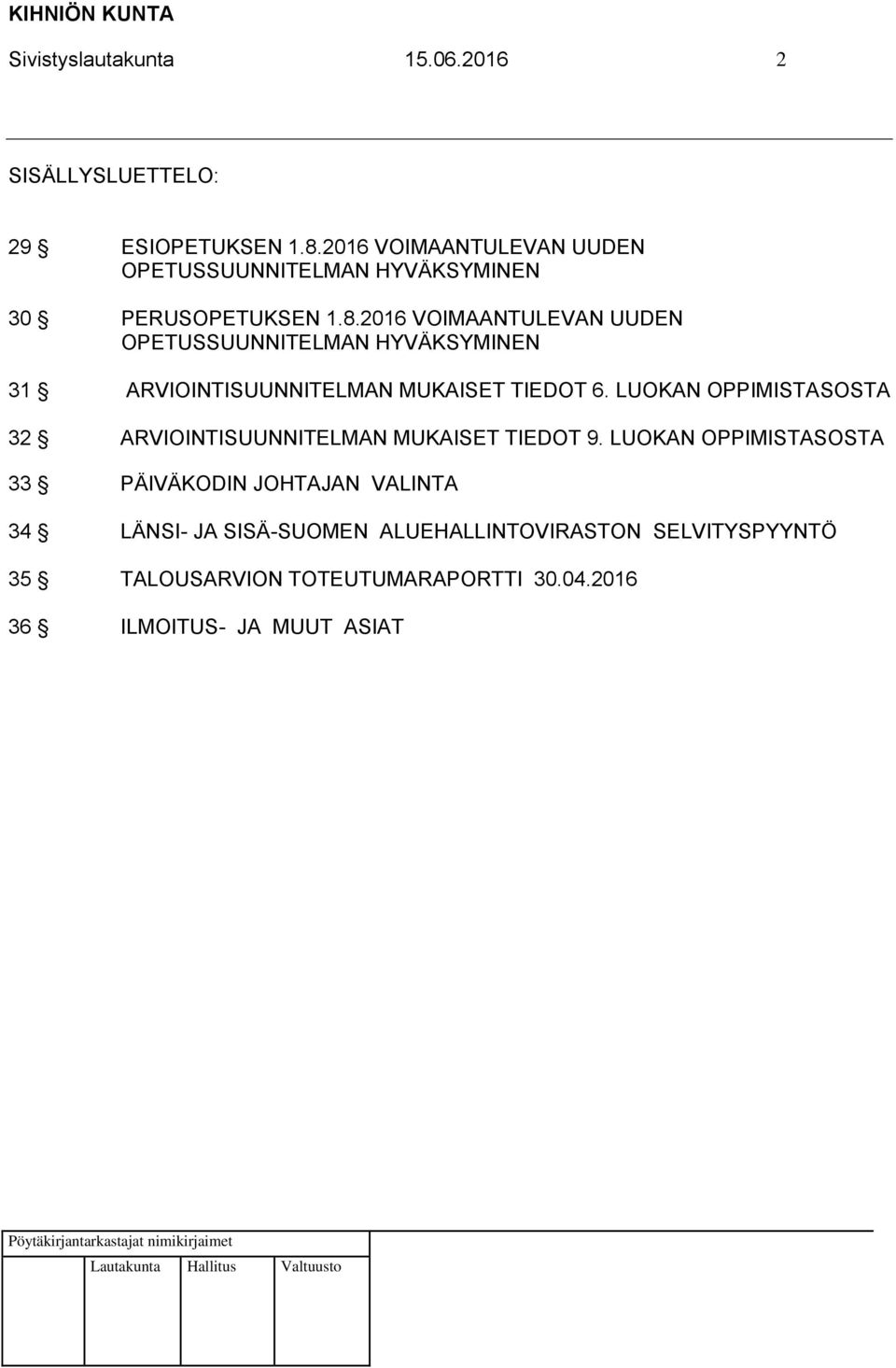 2016 VOIMAANTULEVAN UUDEN OPETUSSUUNNITELMAN HYVÄKSYMINEN 31 ARVIOINTISUUNNITELMAN MUKAISET TIEDOT 6.