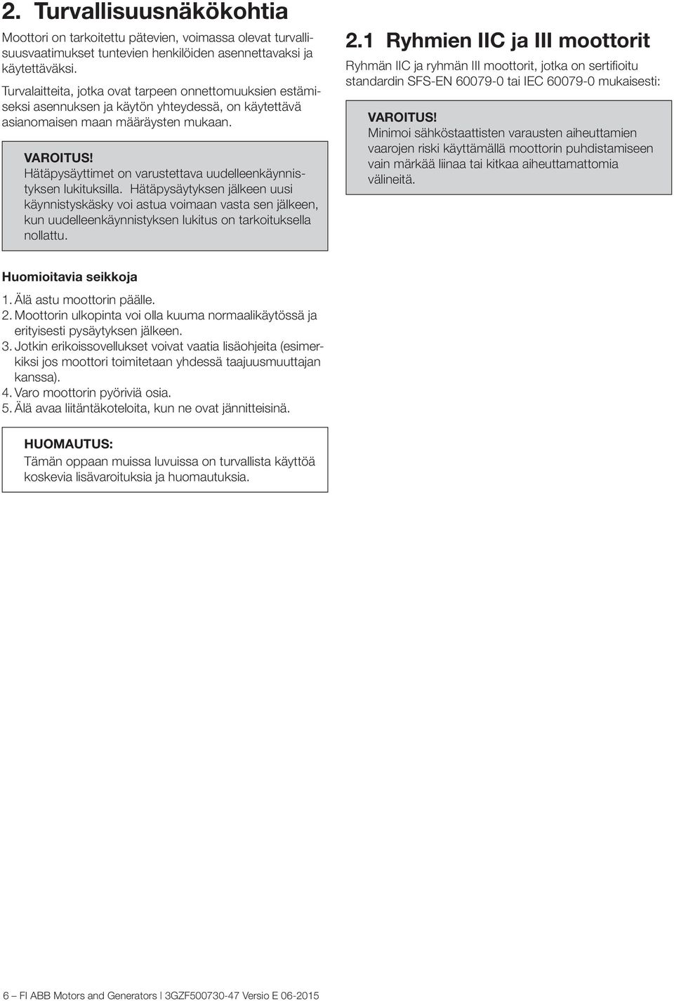 Hätäpysäyttimet on varustettava uudelleenkäynnistyksen lukituksilla.