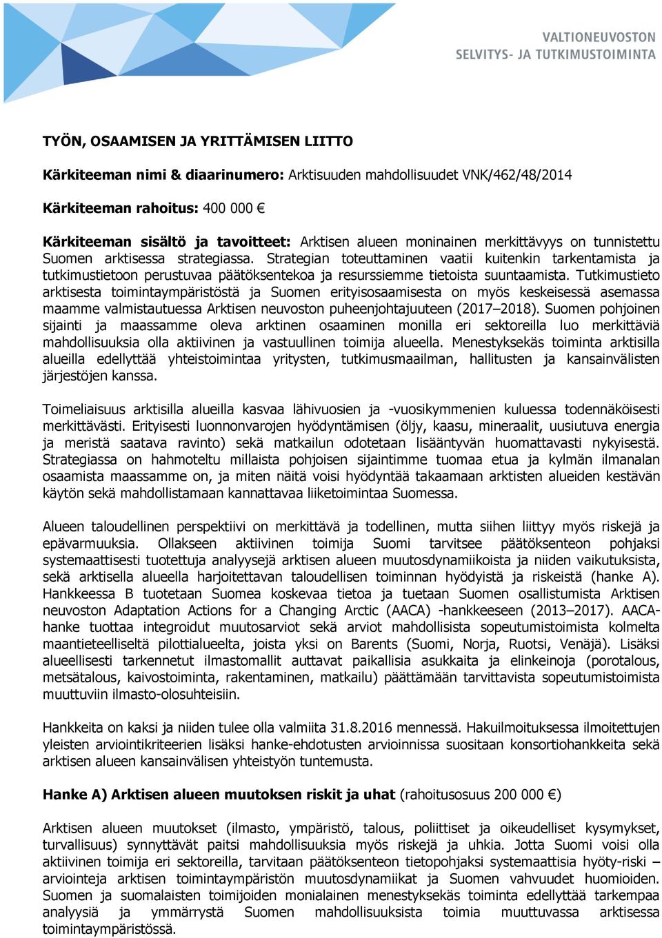 Strategian toteuttaminen vaatii kuitenkin tarkentamista ja tutkimustietoon perustuvaa päätöksentekoa ja resurssiemme tietoista suuntaamista.