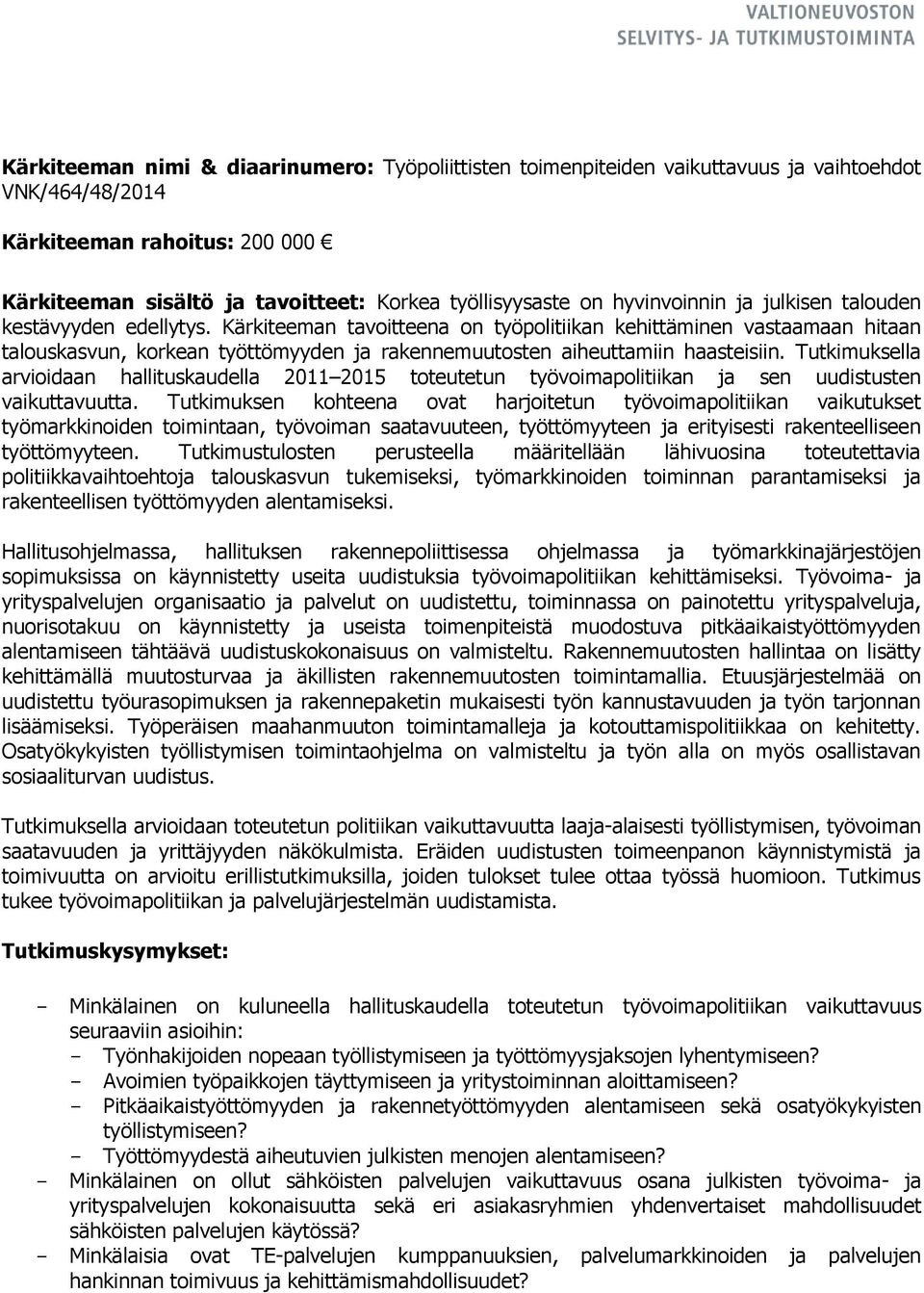 Kärkiteeman tavoitteena on työpolitiikan kehittäminen vastaamaan hitaan talouskasvun, korkean työttömyyden ja rakennemuutosten aiheuttamiin haasteisiin.