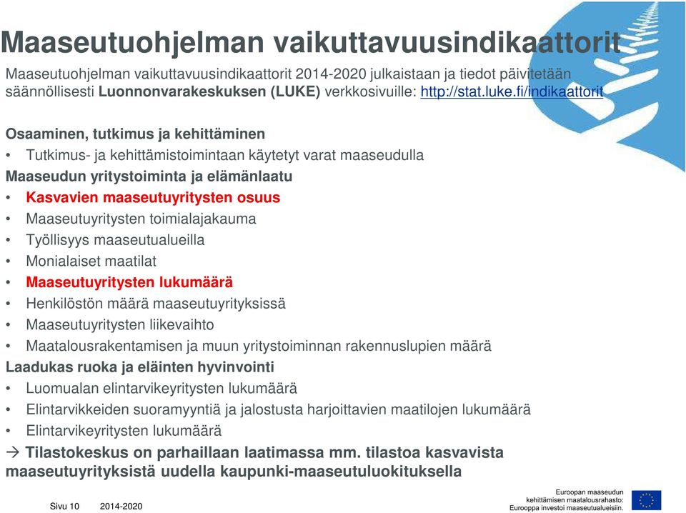 Maaseutuyritysten toimialajakauma Työllisyys maaseutualueilla Monialaiset maatilat Maaseutuyritysten lukumäärä Henkilöstön määrä maaseutuyrityksissä Maaseutuyritysten liikevaihto