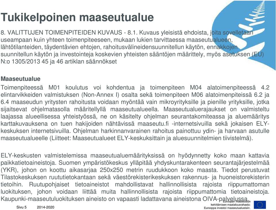 käytön, ennakkojen suunnitellun käytön ja investointeja koskevien yhteisten sääntöjen määrittely, myös asetuksen (EU) N:o 1305/2013 45 ja 46 artiklan säännökset Maaseutualue Toimenpiteessä M01