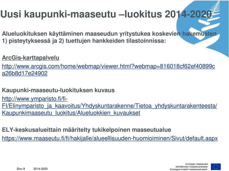 webmap=816018cf62ef40899c a26b8d17e24902 Kaupunki-maaseutu-luokituksen kuvaus http://www.ymparisto.