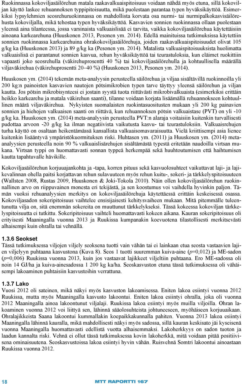 Kasvavien sonnien ruokinnassa ollaan puolestaan yleensä aina tilanteessa, jossa varsinaista valkuaislisää ei tarvita, vaikka kokoviljasäilörehua käytettäisiin ainoana karkearehuna (Huuskonen 2013,