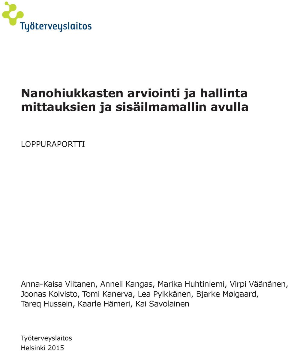 Väänänen, Joonas Koivisto, Tomi Kanerva, Lea Pylkkänen, Bjarke Mølgaard,