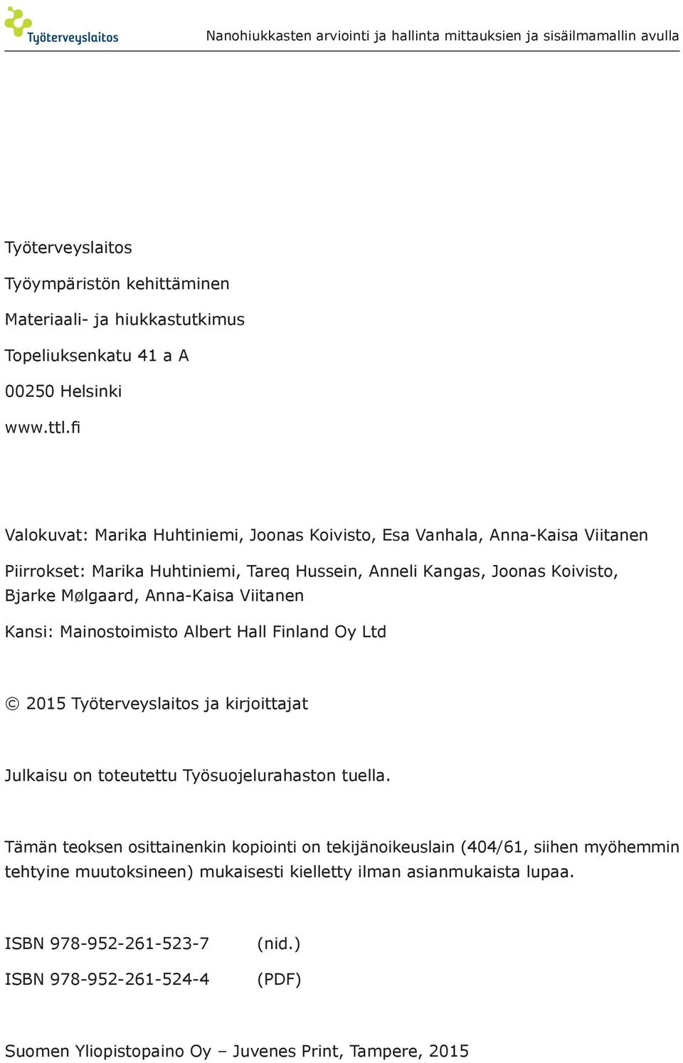 Anna-Kaisa Viitanen Kansi: Mainostoimisto Albert Hall Finland Oy Ltd 2015 Työterveyslaitos ja kirjoittajat Julkaisu on toteutettu Työsuojelurahaston tuella.