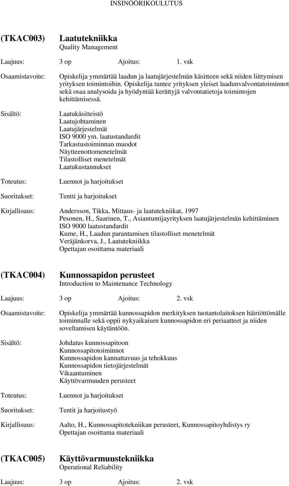 Laatukäsitteistö Laatujohtaminen Laatujärjestelmät ISO 9000 ym.