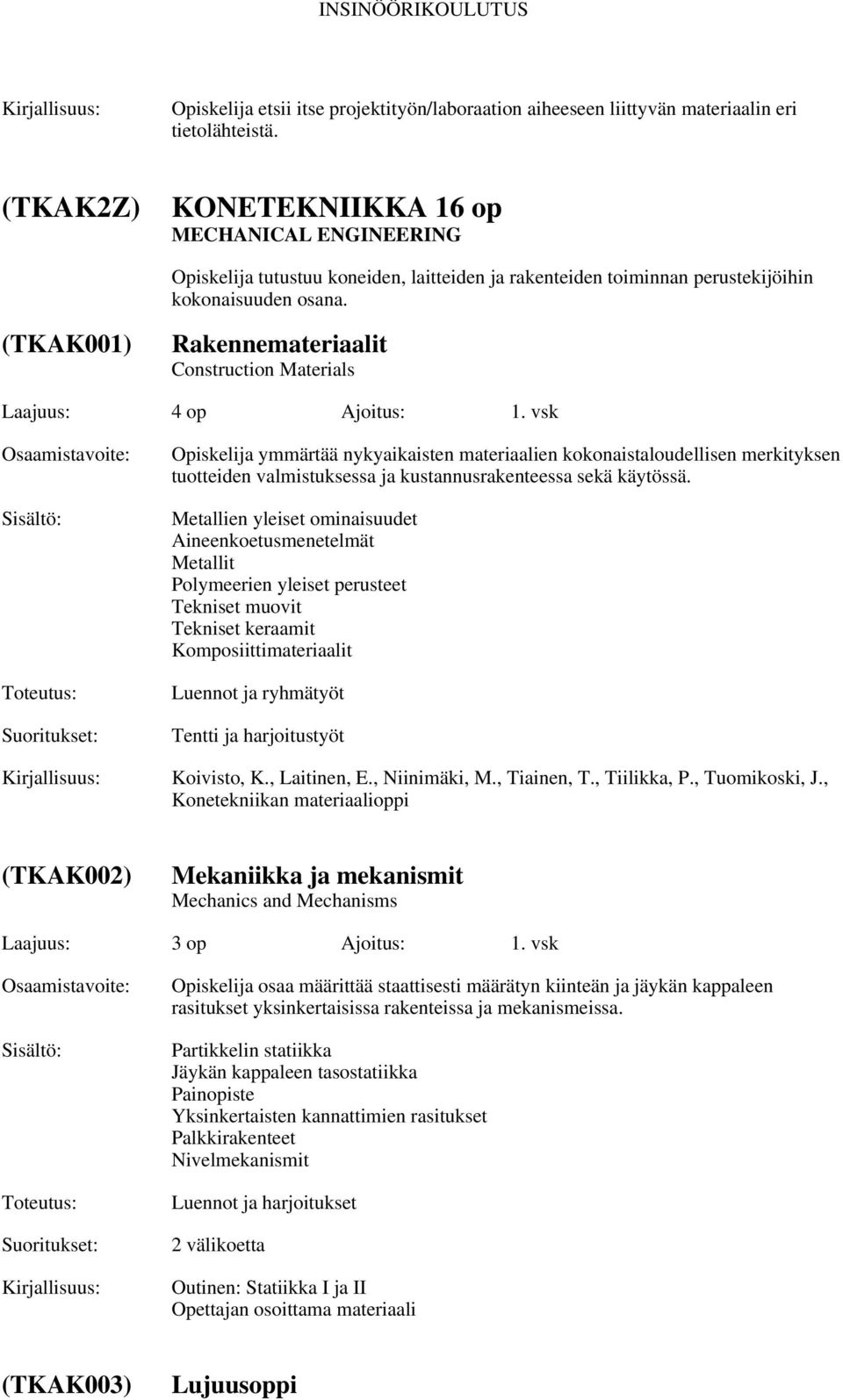 (TKAK001) Rakennemateriaalit Construction Materials Laajuus: 4 op Ajoitus: 1.