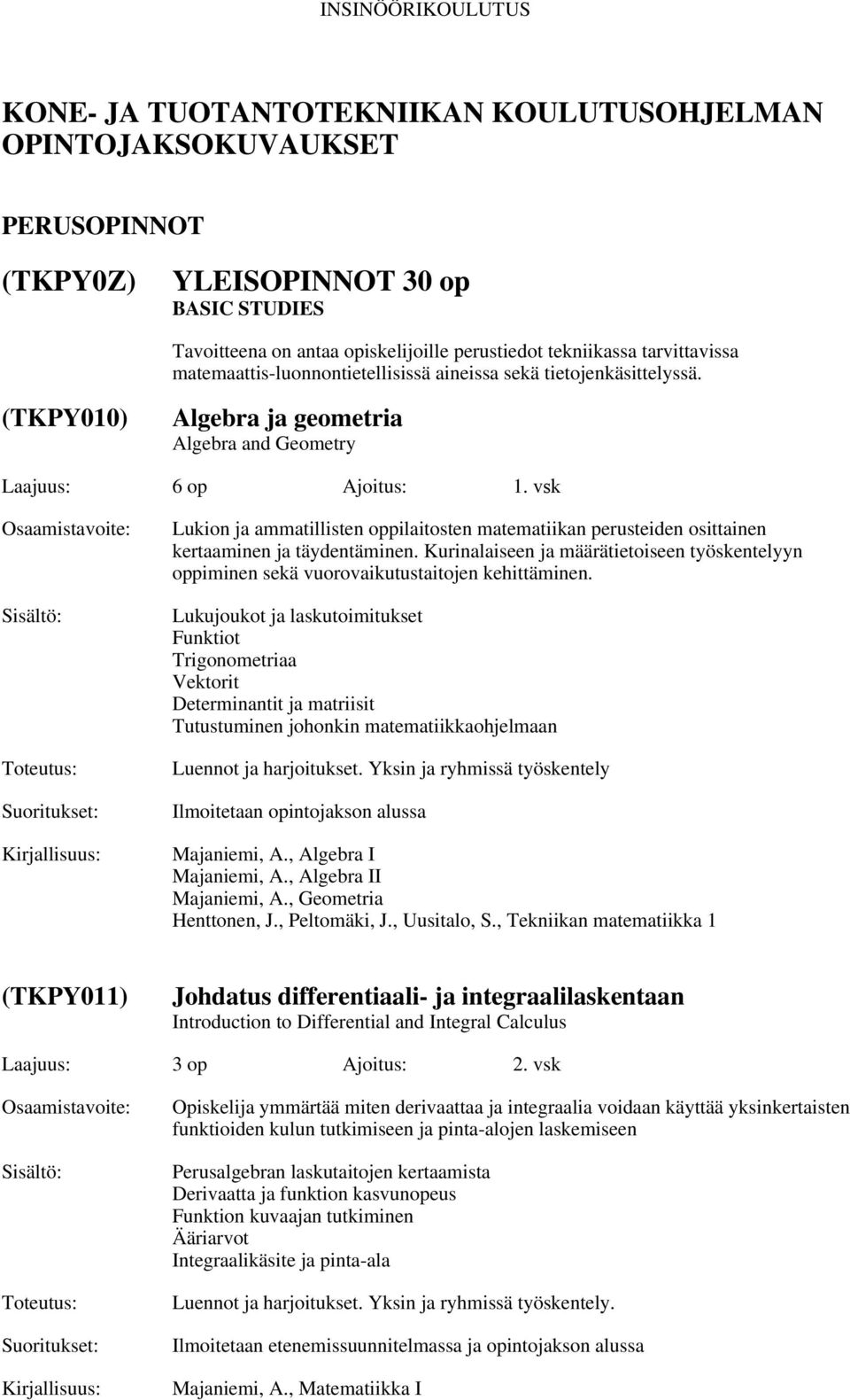 vsk Lukion ja ammatillisten oppilaitosten matematiikan perusteiden osittainen kertaaminen ja täydentäminen.