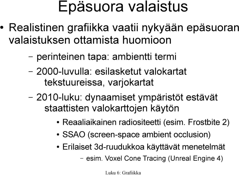 ympäristöt estävät staattisten valokarttojen käytön Reaaliaikainen radiositeetti (esim.