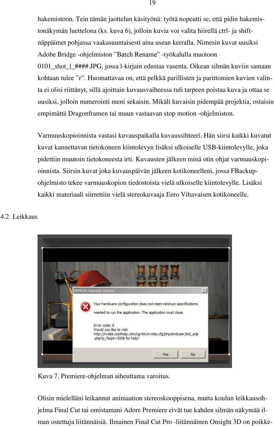 Nimesin kuvat uusiksi Adobe Bridge -ohjelmiston Batch Rename -työkalulla muotoon 0101_shot_l_####.JPG, jossa l-kirjain edustaa vasenta. Oikean silmän kuviin samaan kohtaan tulee r.