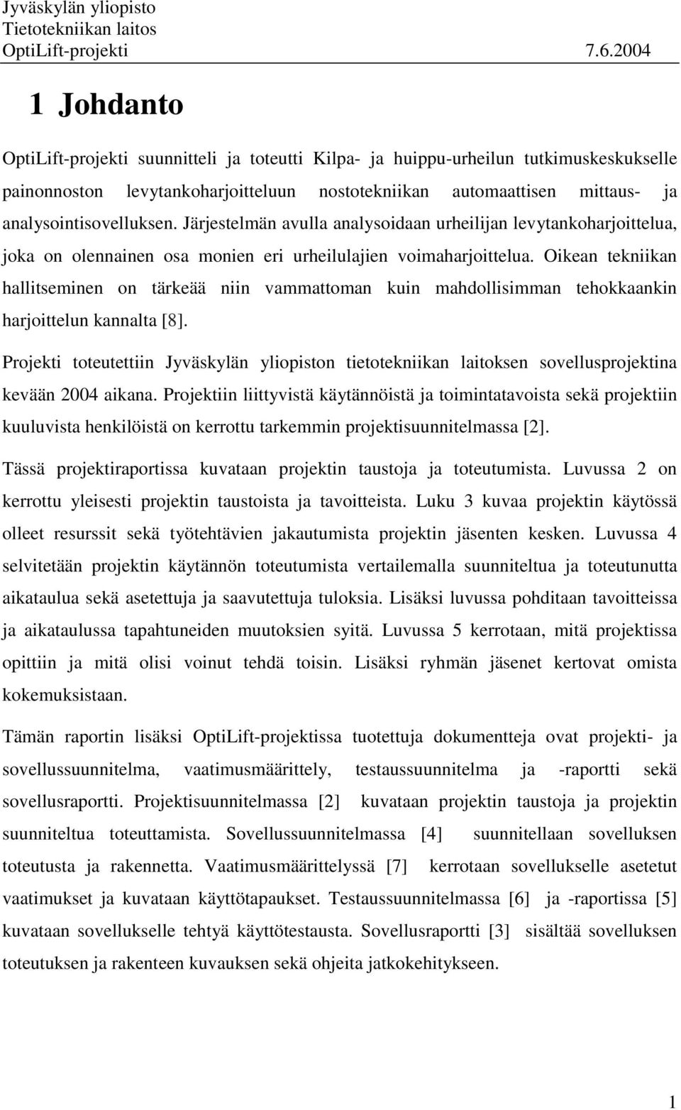 Oikean tekniikan hallitseminen on tärkeää niin vammattoman kuin mahdollisimman tehokkaankin harjoittelun kannalta [8].