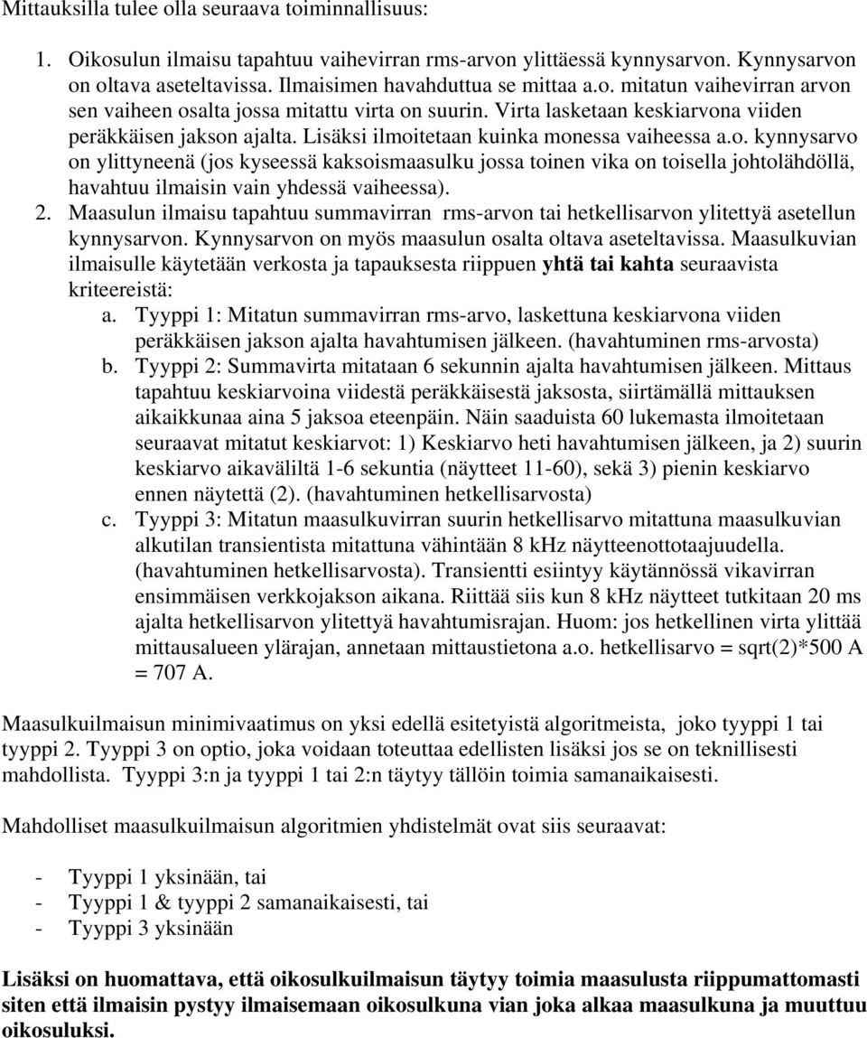 2. Maasulun ilmaisu tapahtuu summavirran rms-arvon tai hetkellisarvon ylitettyä asetellun kynnysarvon. Kynnysarvon on myös maasulun osalta oltava aseteltavissa.