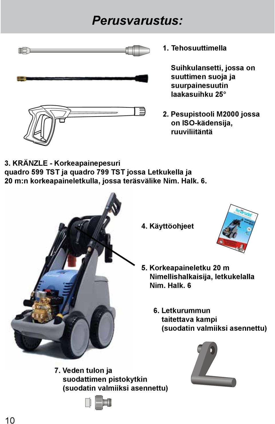 KRÄNZLE - Korkeapainepesuri quadro 599 TST ja quadro 799 TST jossa Letkukella ja 20 m:n korkeapaineletkulla, jossa teräsvälike Nim.