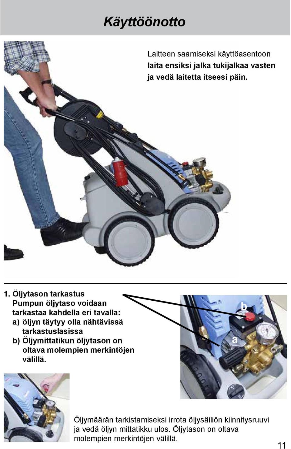 tarkastuslasissa b) Öljymittatikun öljytason on oltava molempien merkintöjen välillä.