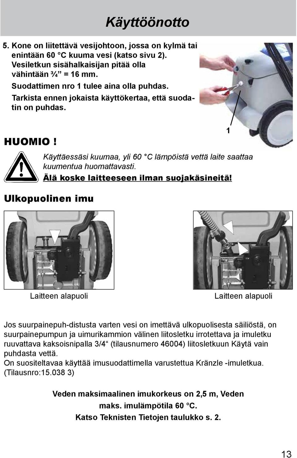 Älä koske laitteeseen ilman suojakäsineitä!