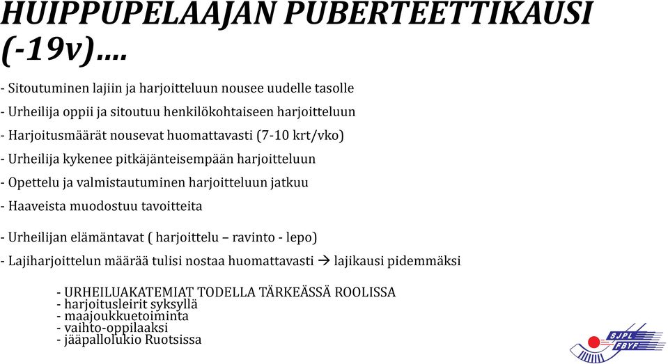 huomattavasti (7-10 krt/vko) - Urheilija kykenee pitkäjänteisempään harjoitteluun - Opettelu ja valmistautuminen harjoitteluun jatkuu - Haaveista muodostuu