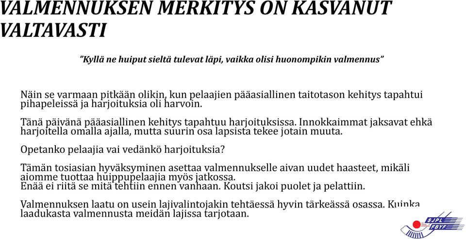 Innokkaimmat jaksavat ehkä harjoitella omalla ajalla, mutta suurin osa lapsista tekee jotain muuta. Opetanko pelaajia vai vedänkö harjoituksia?