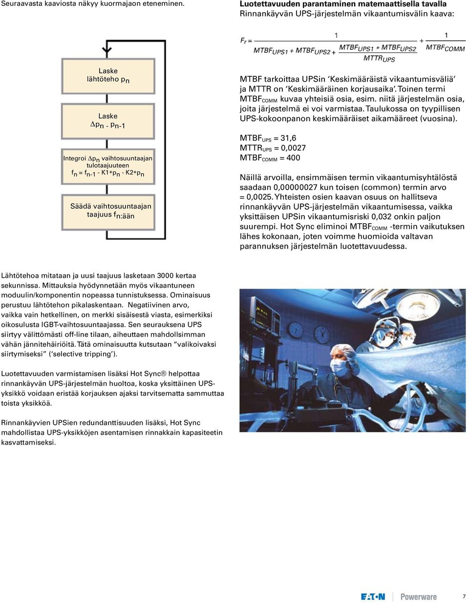 n-1 - K1*p n - K2*p n Säädä vaihtosuuntaajan taajuus f n:ään MTBF tarkoittaa UPSin Keskimääräistä vikaantumisväliä ja MTTR on Keskimääräinen korjausaika.
