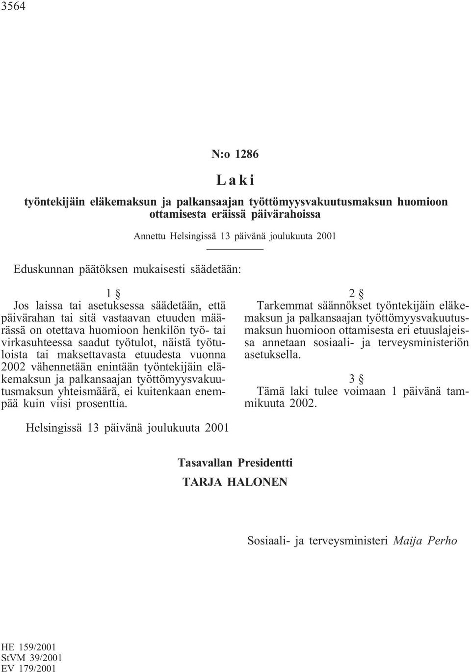 2002 vähennetään enintään työntekijäin eläkemaksun ja palkansaajan työttömyysvakuutusmaksun yhteismäärä, ei kuitenkaan enempää kuin viisi prosenttia.