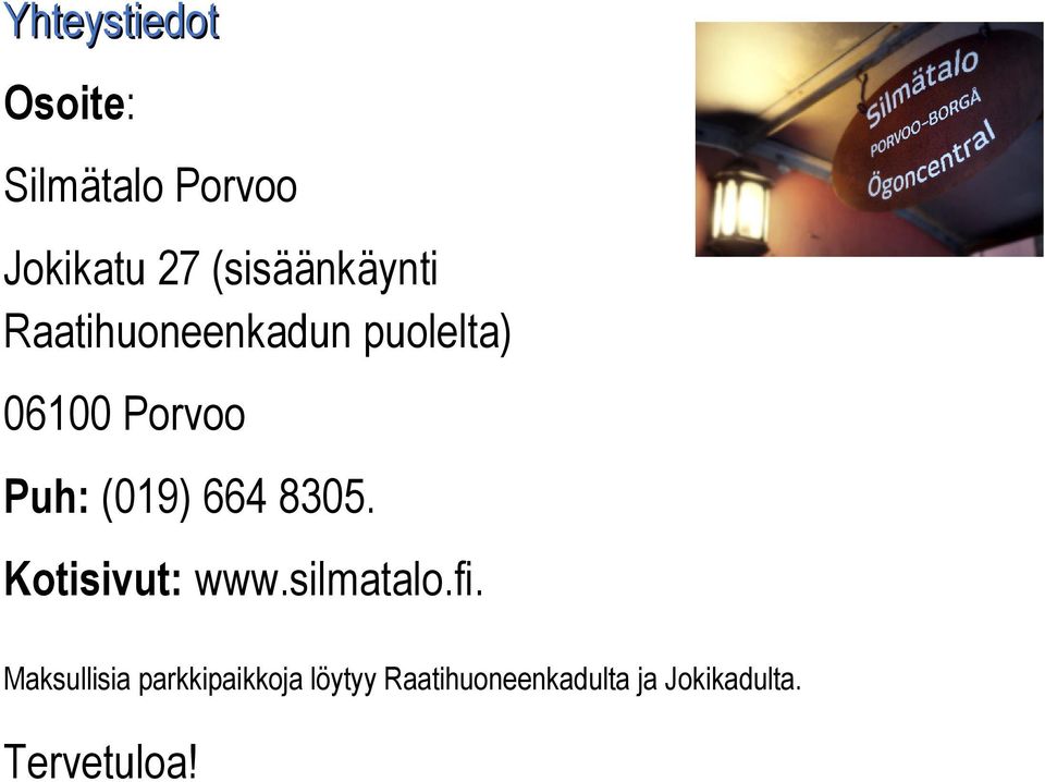Puh: (019) 664 8305. Kotisivut: www.silmatalo.fi.