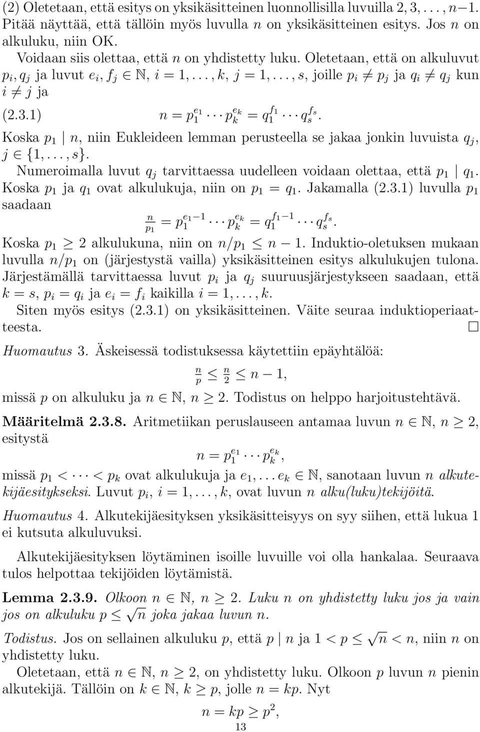 1) n = p e 1 1 p e k k = q f 1 1 qs fs. Koska p 1 n, niin Eukleideen lemman perusteella se jakaa jonkin luvuista q j, j {1,..., s}.