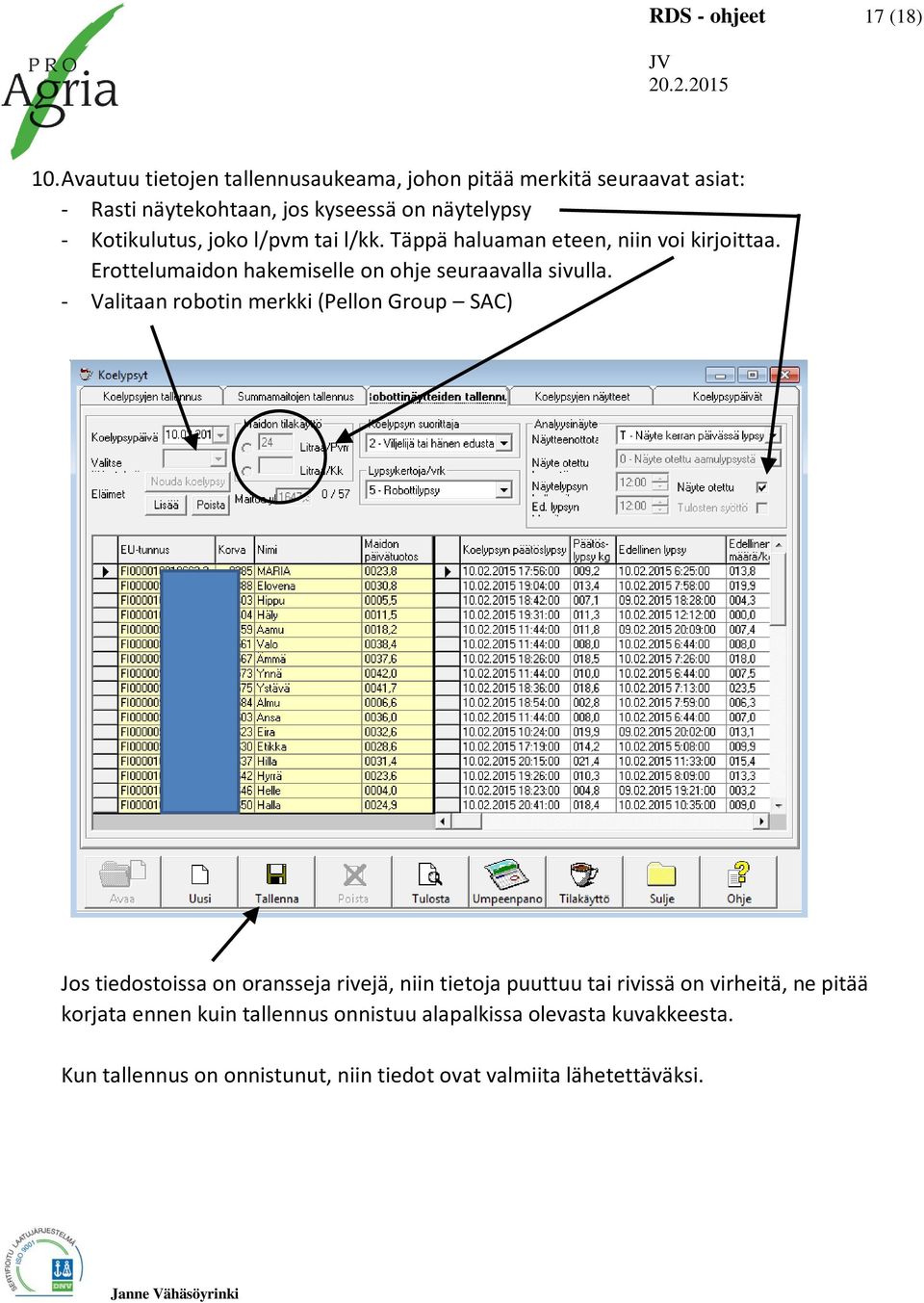 l/pvm tai l/kk. Täppä haluaman eteen, niin voi kirjoittaa. Erottelumaidon hakemiselle on ohje seuraavalla sivulla.