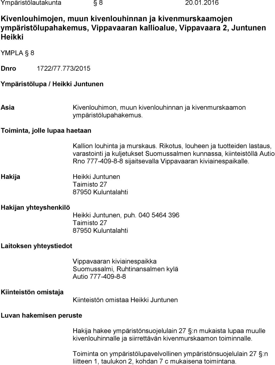 Rikotus, louheen ja tuotteiden lastaus, varastointi ja kuljetukset Suomussalmen kunnassa, kiinteistöllä Autio Rno 777-409-8-8 sijaitsevalla Vippavaaran kiviainespaikalle.