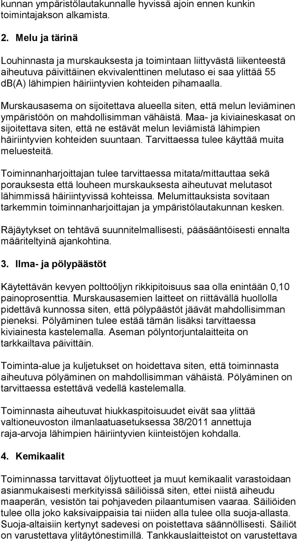 Murskausasema on sijoitettava alueella siten, että melun leviäminen ympäristöön on mahdollisimman vähäistä.