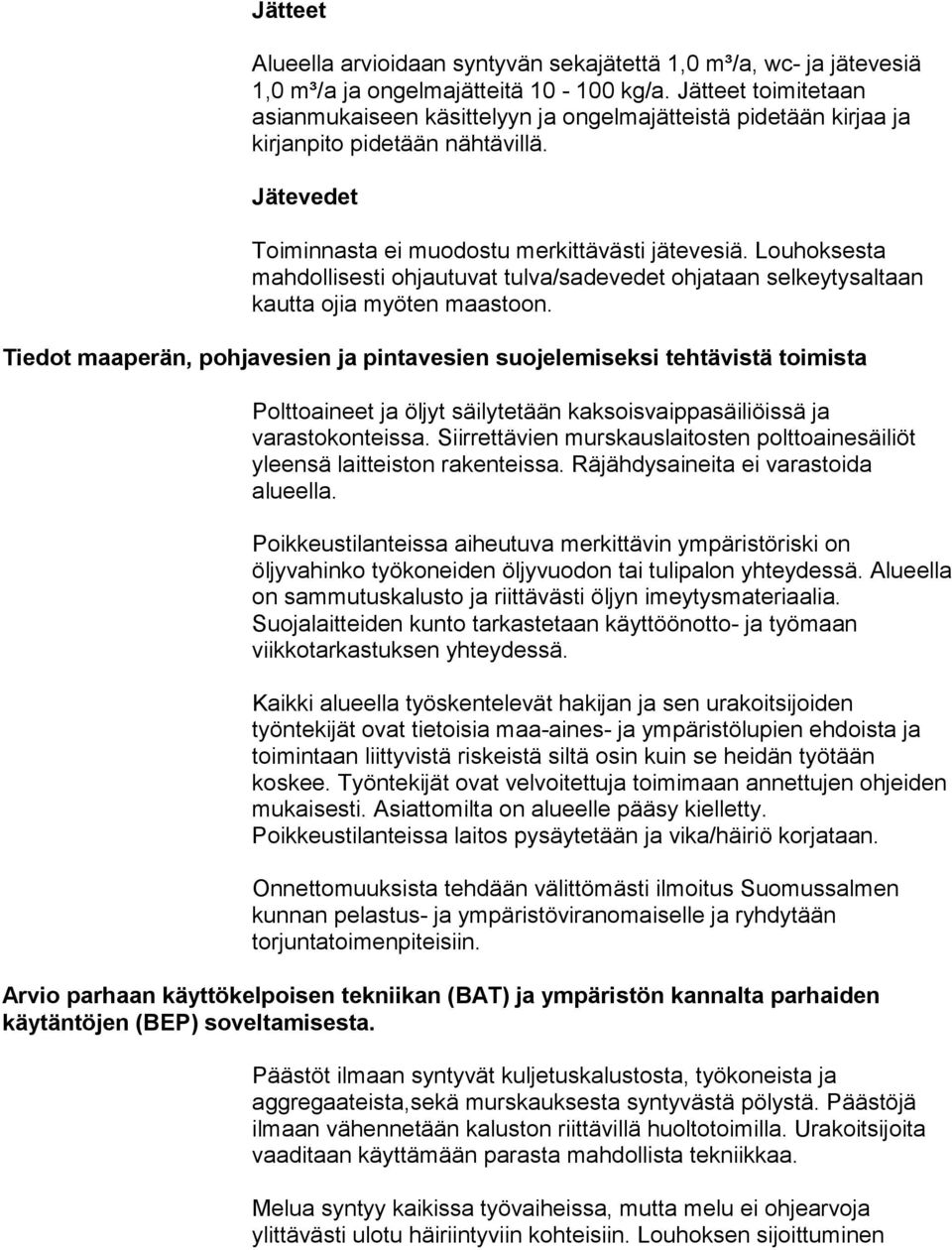 Louhoksesta mahdollisesti ohjautuvat tulva/sadevedet ohjataan selkeytysaltaan kautta ojia myöten maastoon.