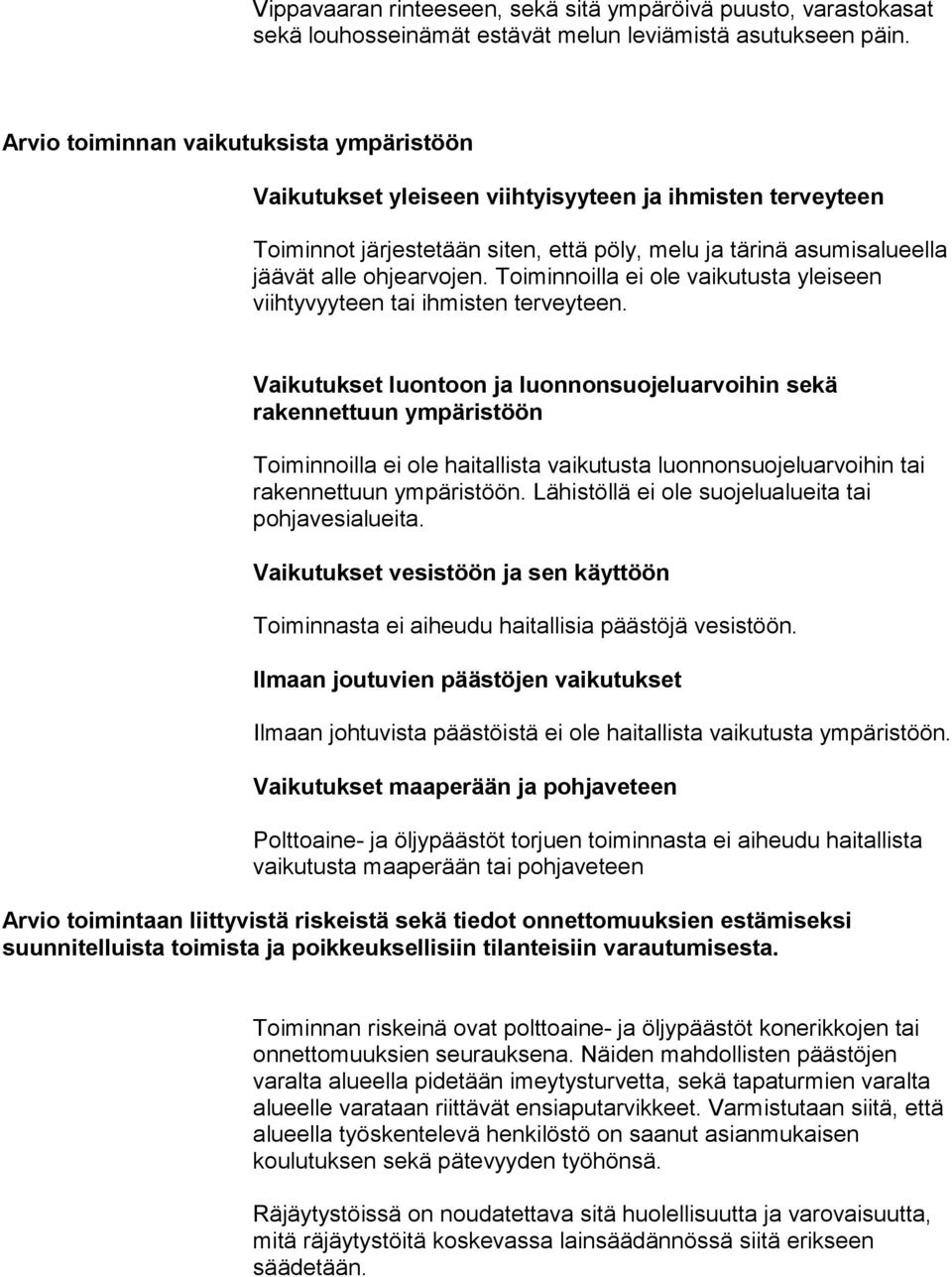 Toiminnoilla ei ole vaikutusta yleiseen viihtyvyyteen tai ihmisten terveyteen.