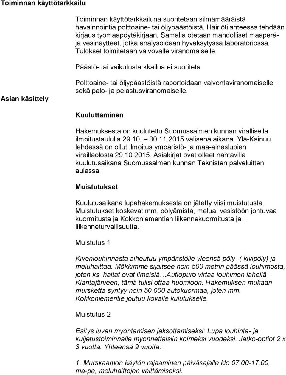 Asian käsittely Polttoaine- tai öljypäästöistä raportoidaan valvontaviranomaiselle sekä palo- ja pelastusviranomaiselle.