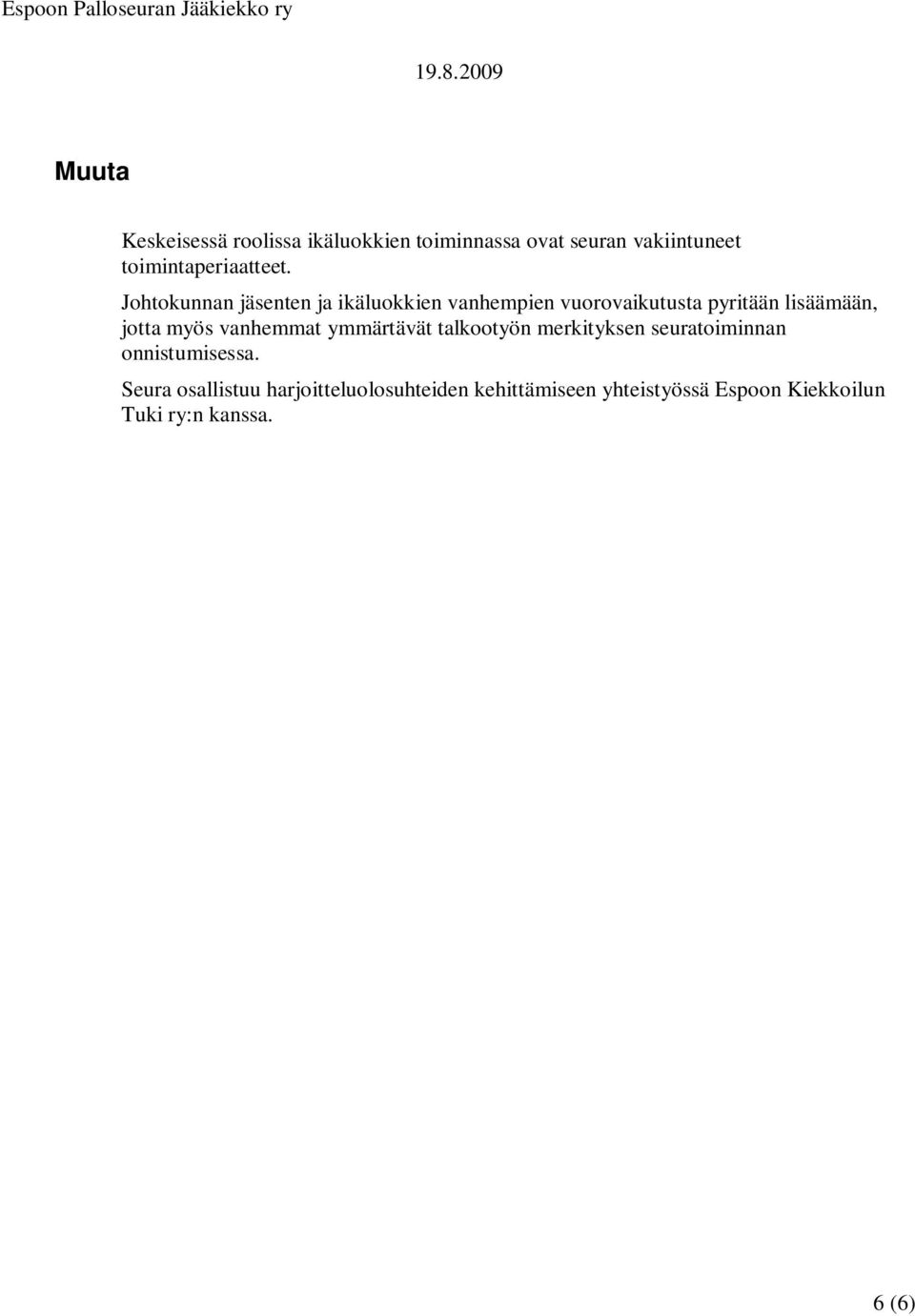 Johtokunnan jäsenten ja ikäluokkien vanhempien vuorovaikutusta pyritään lisäämään, jotta myös
